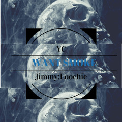 YOU DON'T WANT SMOKE Ft Jimmy:Loochie