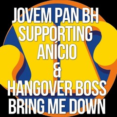 JOVEM PAN BH: HANGOVER BOSS, Anicio - Bring Me Down