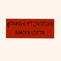YOUNG C FT JUSTICE - WHOLE LOTTA (2016)