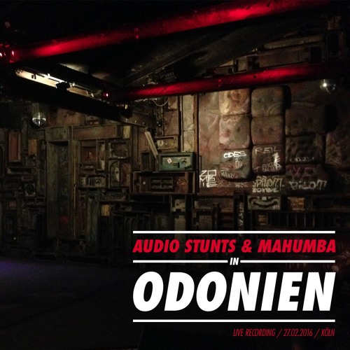 Audio Stunts & Mahumba In Odonien 2016 (Live Recording / Köln / 27.02.2016)