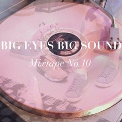 Big Eyes Big Sounds Mixtape No.10