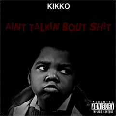 Kikko - Aint Talkin Bout Shit//Follow My IG Onlyone_kikko//