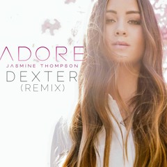 Jasmine Thompson - Adore (Dexter Remix)