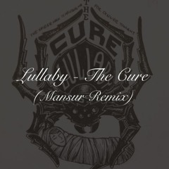 Lullaby - The Cure (Mansur Remix)