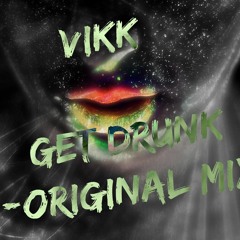 Vikk - Get Drunk (Original Mix)