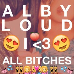 Alby Loud - I Love All Bitches