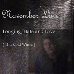 Longing Hate and Love (This Cold Winter)