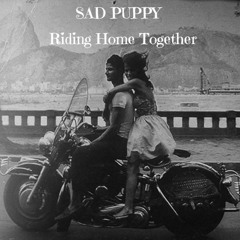 Sad Puppy - Riding Home Together **BUY=FREE DL**