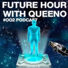Future Hour with QUEEN-O #002 - PODCAST