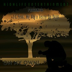 JC Feat MR VAJ x TEZZYDABOSS "ON MY OWN"