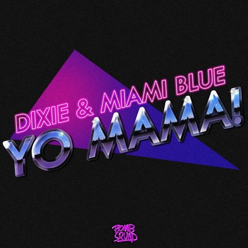 Dixie & Miami Blue - Yo Mama [OUT NOW ON ITUNES, GOOGLE PLAY & BEATPORT]