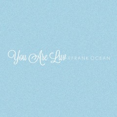 U R LUV // Frank Ocean