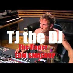 TJ THE DJ - THE RAGER ( EDM SMASHUP )