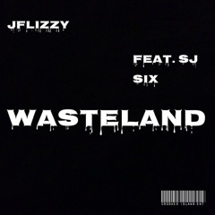 WASTELAND - J-FLIZZY FEAT. SJ6