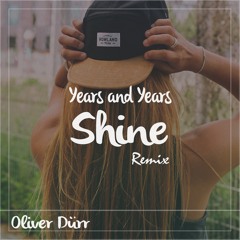 Years And Years - Shine (Oliver Dürr Remix)