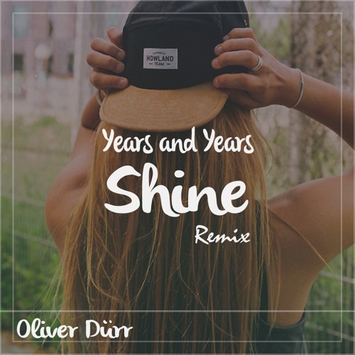 Years And Years - Shine (Oliver Dürr Remix)