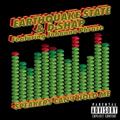 Earthquake State & D-Shap Feat. Johanna Phraze - Speakers Can't Hold Me
