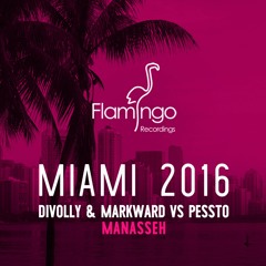 Divolly & Markward Vs Pessto - Manasseh (Flamingo Miami 2016 Exclusive) [OUT NOW]