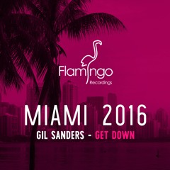 Gil Sanders - Get Down (Flamingo Miami 2016 Exclusive) [OUT NOW]