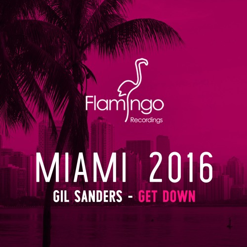 Gil Sanders - Get Down (Flamingo Miami 2016 Exclusive) [OUT NOW]