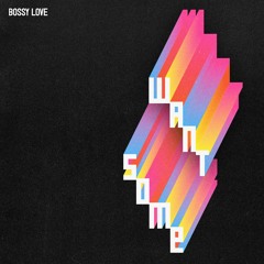 Premiere: Bossy Love - Want Some