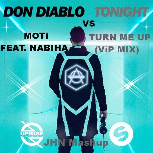 DON DIABLO VS MOTi Feat. NABIHA - TONIGHT VS TURN ME UP (ViP MIX) JHN MASHUP