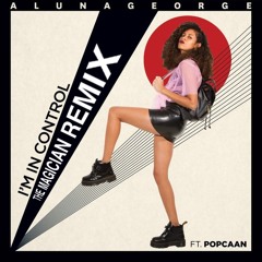 Aluna George feat. Popcaan : I'm in Control (The Magician Remix)