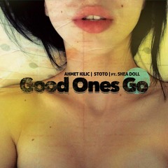 Ahmet Kilic & Stoto feat. Shea Doll - Good Ones Go (Radio Mix)