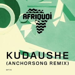 Afriquoi: Kudaushe (Anchorsong Remix)