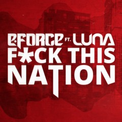 E-Force ft. Luna - F*ck This Nation