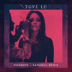 Tove Lo - Moments (Samuraii Remix)