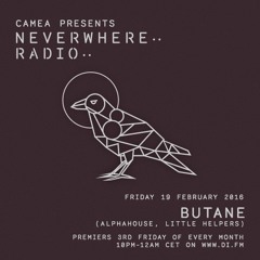 Camea Presents Neverwhere Radio 011 Feat. Butane (Alphahouse, Little Helpers)