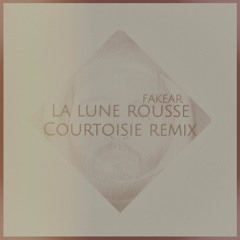Fakear - La Lune Rousse (Courtoisie Remix)