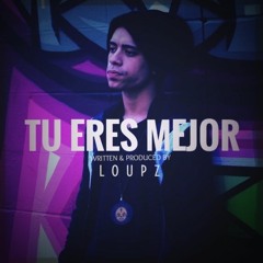 LoUPz - Tu Eres Mejor (Produced by LoUPz)