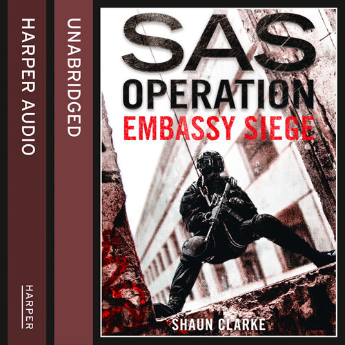 Embassy Siege, By Shaun Clarke, Read by James Lailey