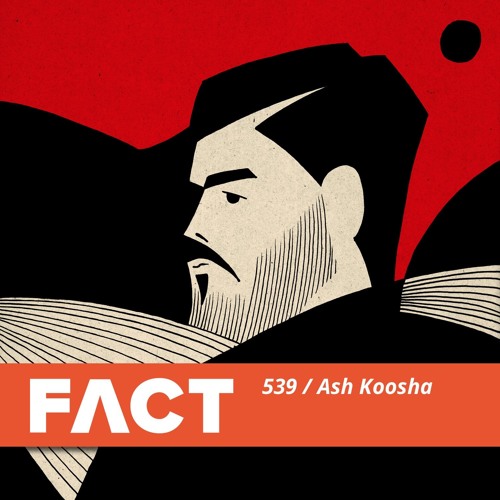 FACT Mix 539 - Ash Koosha (Mar '16)