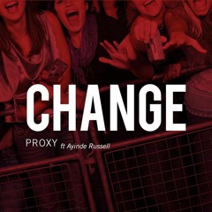Proxy - Change ft. Ayinde Russell