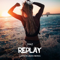 Iyaz - Replay (Jaydon Lewis Remix)