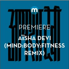 Premiere: Aïsha Devi 'Mazdâ' (Mind:Body:Fitness Remix)