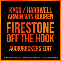 Hardwell & Armin vs Kygo - Firestone Off The Hook (Audiorockers Edit)played by *NERVO*