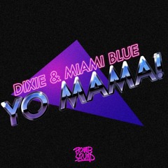 Dixie & Miami Blue - Yo Mama ( NEW FREE TRACK IN DESCRIPTION)