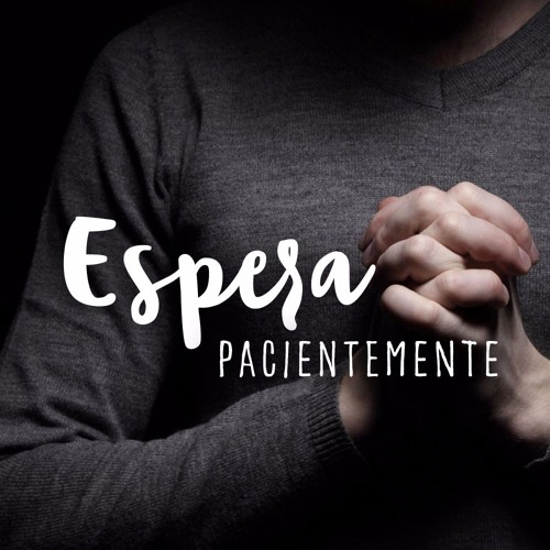 Stream episode Espera pacientemente by Iglesia Vida en Cristo podcast |  Listen online for free on SoundCloud