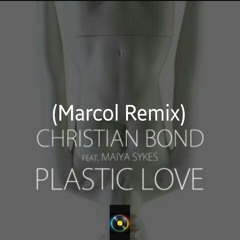 Christian bond feat. Maiya Sykes "Plastic Love" (Marcol Remix) FREE DOWNLOAD
