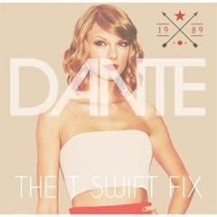 Dante - The T Swift Fix