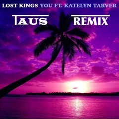 Lost Kings - You Ft. Katelyn Tarver (Taus Remix)