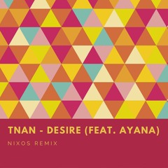 TNAN - Desire (feat. Ayana) [Nixos Remix]