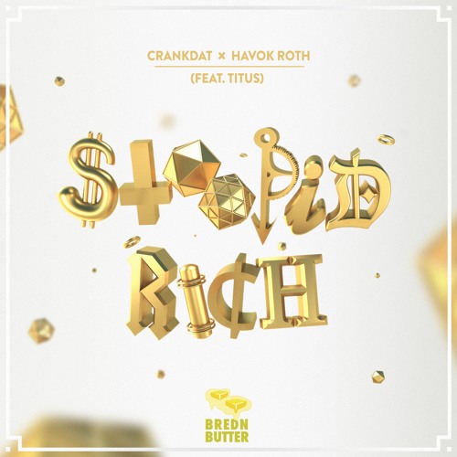 Crankdat & Havok Roth (feat. TITUS) - Stoopid Rich