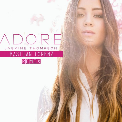 Jasmine Thompson - Adore (Bastian Lorenz Remix)
