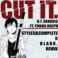 O.T. Genasis "Cut It" Ft. Young Dolph (Styles&Complete x B L A N K . Remix)
