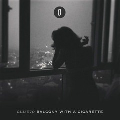 g l u e 7 0  - Balcony With Cigarette